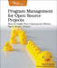 Program Management for Open Source Projects: How to Guide Your Community-Driven, Open Source Project by Ben Cotton
