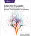 Effective Haskell: Solving Real-World Problems with Strongly Typed Functional Programming by Rebecca Skinner