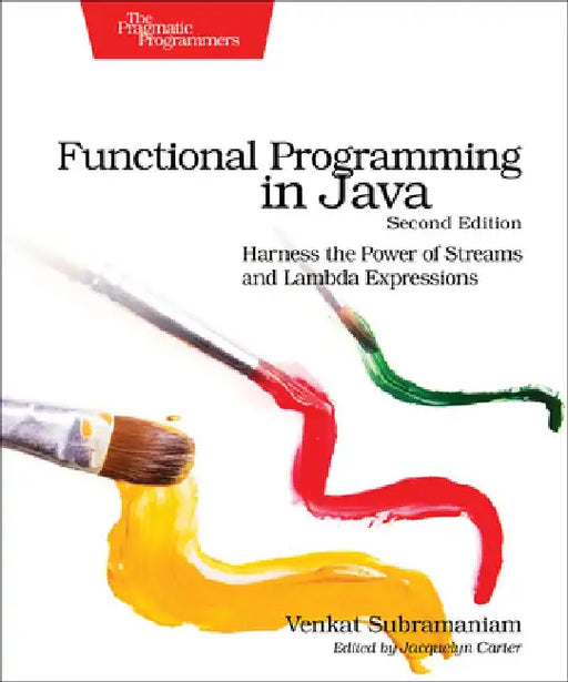 Functional Programming in Java: Harness the Power of Streams and Lambda Expressions by Venkat Subramaniam