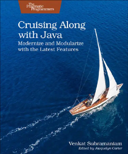 Cruising Along with Java: Modernize and Modularize with the Latest Features by Subramaniam, Venkat