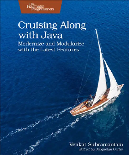 Cruising Along with Java: Modernize and Modularize with the Latest Features by Subramaniam, Venkat