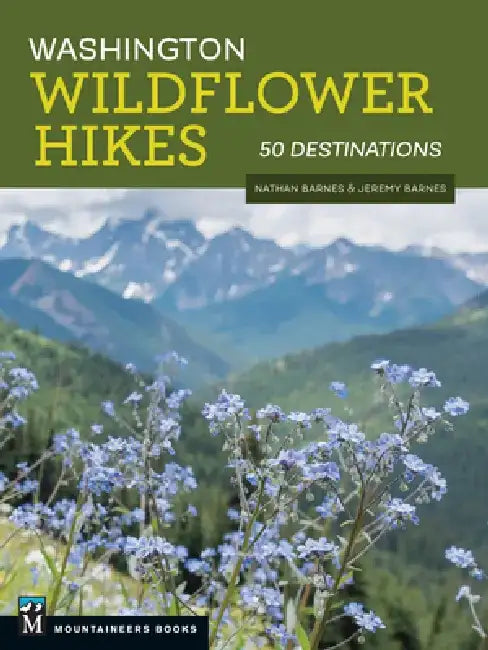 Washington Wildflower Hikes: 50 Destinations by Nathan Barnes