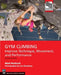 Gym Climbing 2e: Improve Technique, Movement, and Performance, 2nd Ed. by Matt Burbach