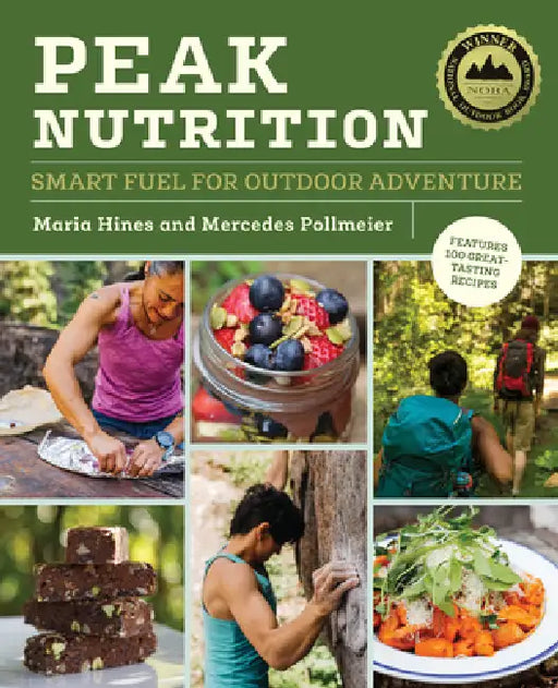 Peak Nutrition: Smart Fuel for Outdoor Adventure by Maria Hines, Mercedes Pollmeier