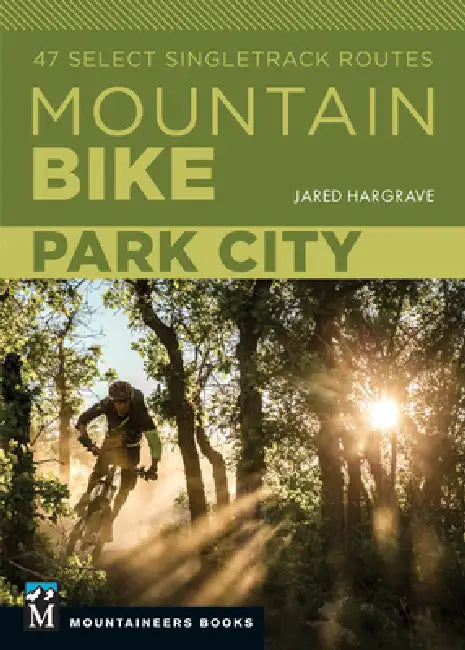 Mountain Bike: Park City: 47 Select Singletrack Routes by James Hargrave
