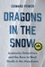 Dragons in the Snow: Avalanche Detectives and the Race to Beat Death in the Mountains by Ed Power