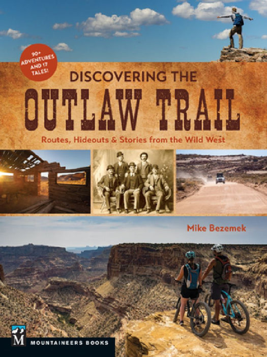 Discovering the Outlaw Trail: Routes, Hideouts & Stories from the Wild West by Mike Bezemek