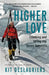 Higher Love: Climbing and Skiing the Seven Summits by Kit Deslauriers