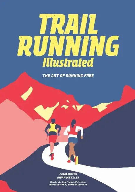 Trail Running Illustrated: The Art of Running Free by Doug Mayer, Brian Metzler, Schreiber Marion