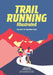 Trail Running Illustrated: The Art of Running Free by Doug Mayer, Brian Metzler, Schreiber Marion