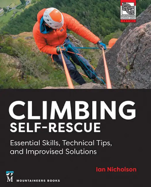 Climbing Self-Rescue: Essential Skills, Technical Tips & Improvised Solutions by Ian Nicholson