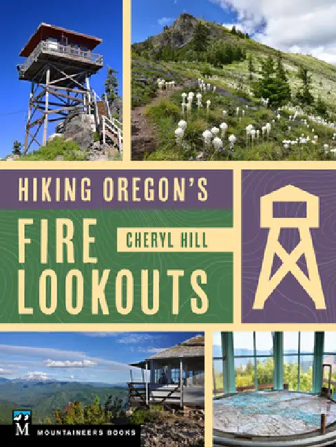 Hiking Oregon's Fire Lookouts by Cheryl Hill