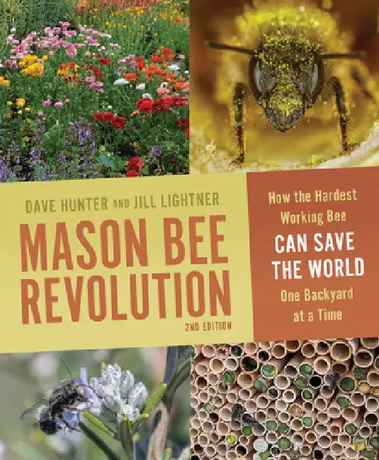 Mason Bee Revolution: How the Hardest Working Bee Can Save the World One Backyard at a Time by Jill Lightner, Dave Hunter