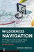 Wilderness Navigation: Finding Your Way Using Map, Compass, Altimeter & GPS by Bob Burns