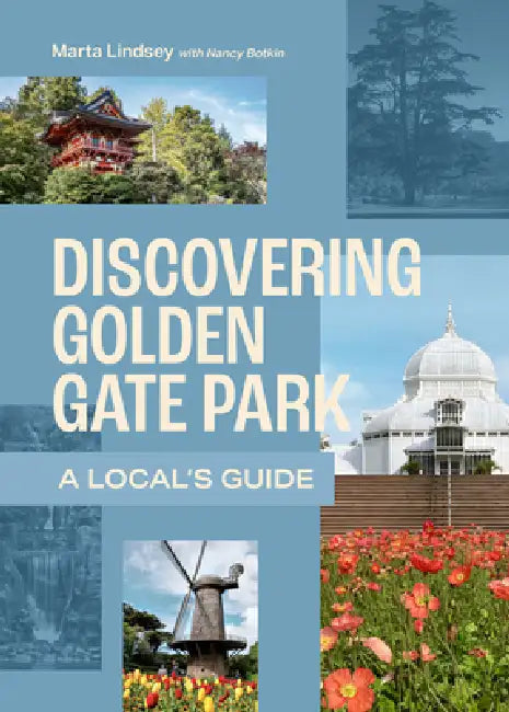 Discovering Golden Gate Park: A Local's Guide by Marta Lindsey, Nancy Botkin
