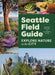 Seattle Field Guide: Explore Nature in the City by Maria Dolan, Kathryn True