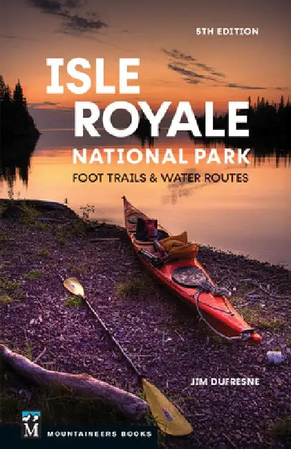 Isle Royale National Park: Foot Trails & Water Routes by Jim DuFresne
