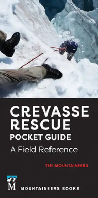 Crevasse Rescue Pocket Guide, 2nd Edition: A Field Reference by The Mountaineers