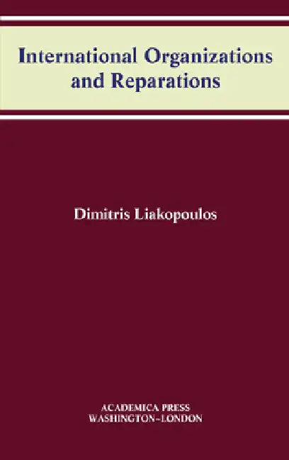 International Organizations and Reparations (W.B. Sheridan Law Books) by Dimitris Liakopoulos
