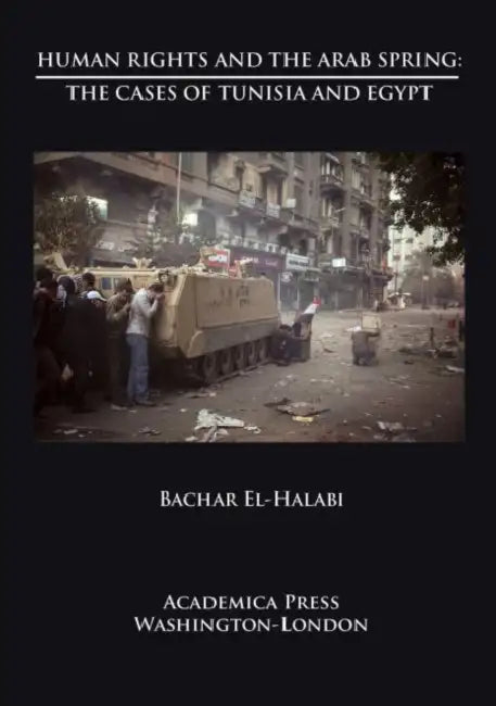 Human Rights and the Arab Spring: The Cases of Tunisia and Egypt (St. James's Studies in World Affairs) by Bachar El-Halabi