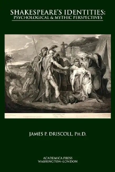 Shakespeare's Identities: Psychological, Mythic, and Existentialist Perspectives by James Driscoll