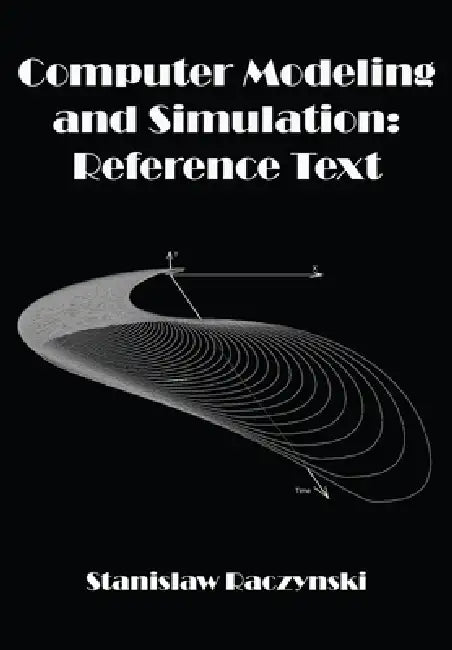 Computer Modeling and Simulation: Reference Text by Stanislaw Raczynski