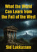 What the World Can Learn from the Fall of the West by Sid Lukkassen