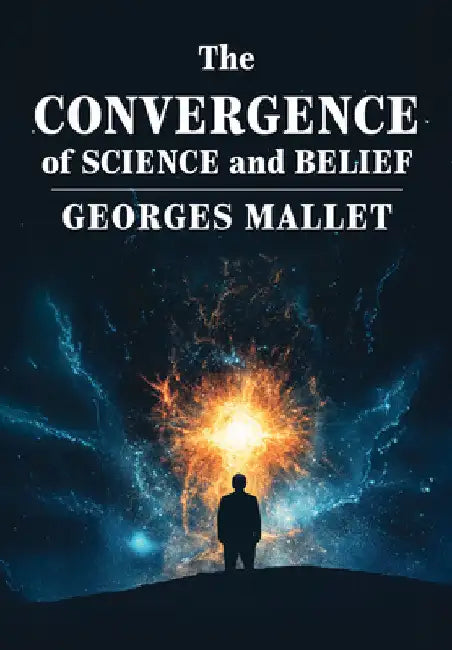 The Convergence of Science and Belief by Georges Mallet