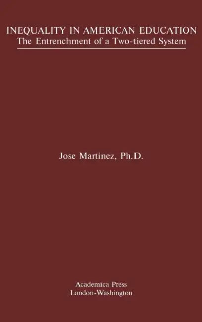 Inequality in American Education: The Entrenchment of a Two-Tiered System by Jose Martinez