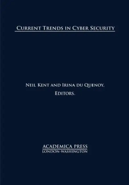 Current Trends in Cyber Security by Neil And Irina Kent and Du Quenoy