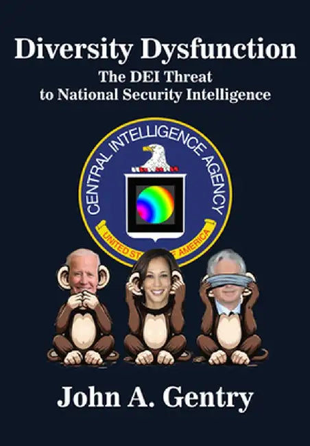 Diversity Dysfunction: The Dei Threat to National Security Intelligence by John a. Gentry
