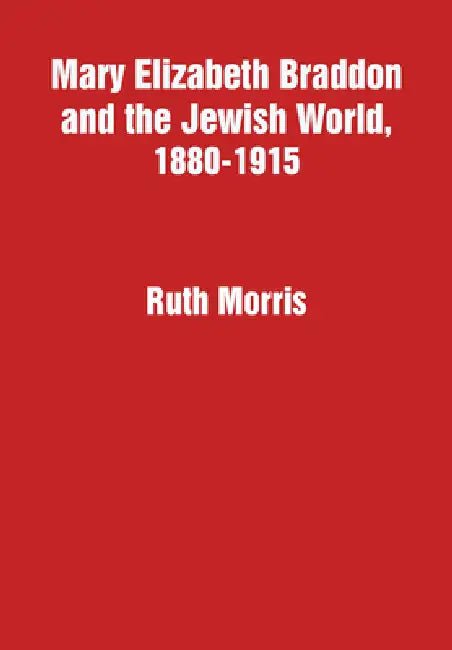 Mary Elizabeth Braddon and the Jewish World, 1880-1915 by Ruth Morris