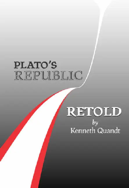 Plato's Republic Retold by Kenneth Quandt