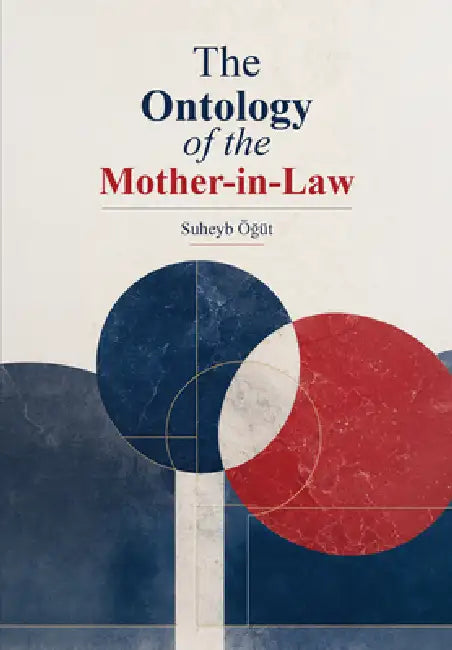 The Ontology of the Mother-In-Law by Suheyb Öğüt
