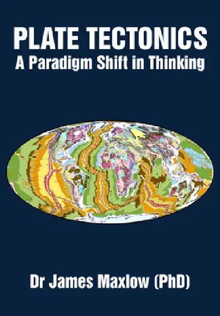 Plate Tectonics: A Paradigm Shift in Thinking by James Maxlow