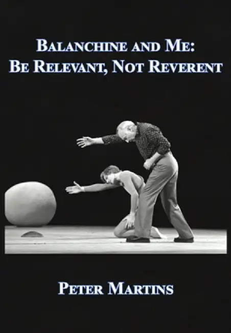 Balanchine and Me by Peter Martins