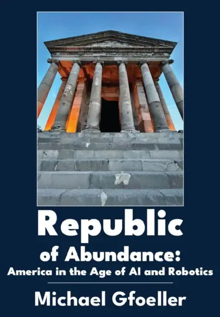 Republic of Abundance: America in the Age of AI and Robotics by Michael Gfoeller
