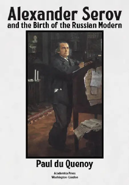 Alexander Serov and the Birth of the Russian Modern: (New and Revised 2nd Edition) by Paul Du Quenoy