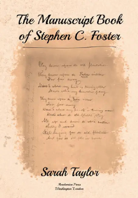 The Manuscript Book of Stephen C. Foster by Sarah Taylor