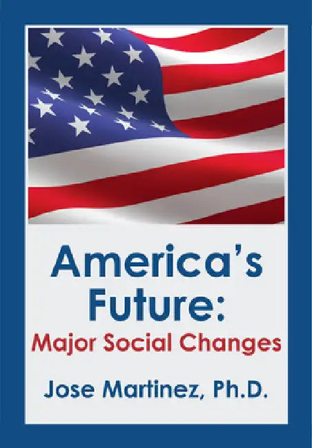 America's Future: Major Social Changes by Jose Martinez
