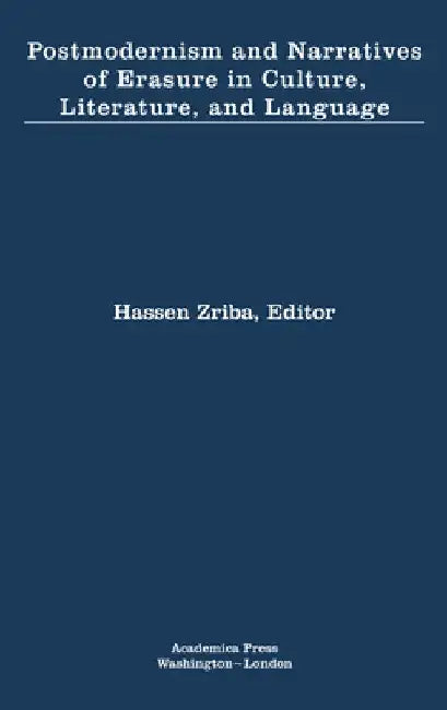 Postmodernism and Narratives of Erasure in Culture, Literature, and Language by Hassen Zriba