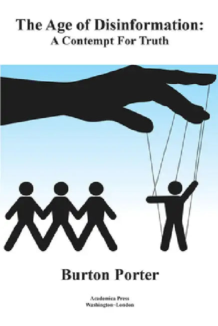 The Age of Disinformation: A Contempt for Truth by Burton Porter