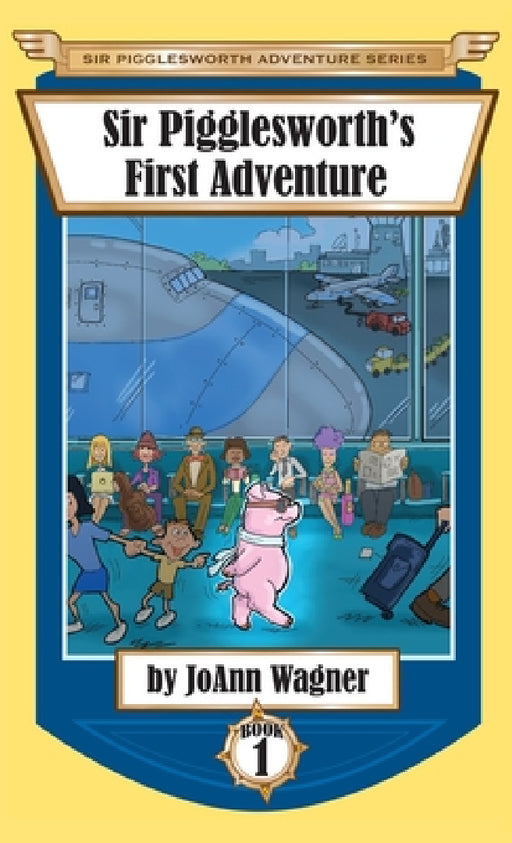 Sir Pigglesworth's First Adventure by Joann Wagner