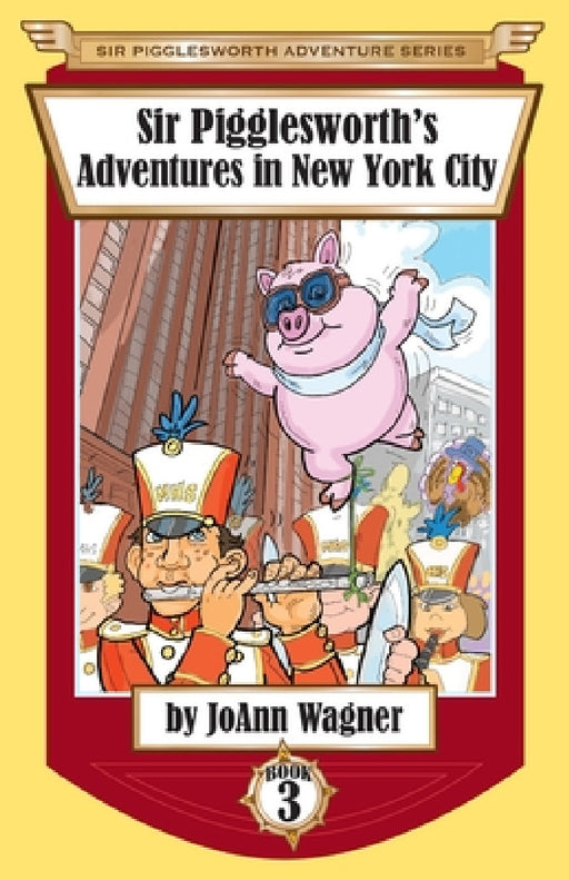 Sir Pigglesworth's Adventures in New York City by Joann Wagner, Sara Dean, David Darchicourt