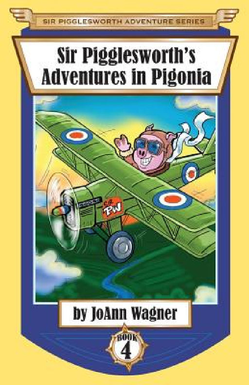 Sir Pigglesworth's Adventures in Pigonia: The Story of Sir Pigglesworth as a Young Piglet, with Pirate Battles! (Toddler-Level Violence) [Illustrated by Joann Wagner, Jim Debellis, David Darchicourt