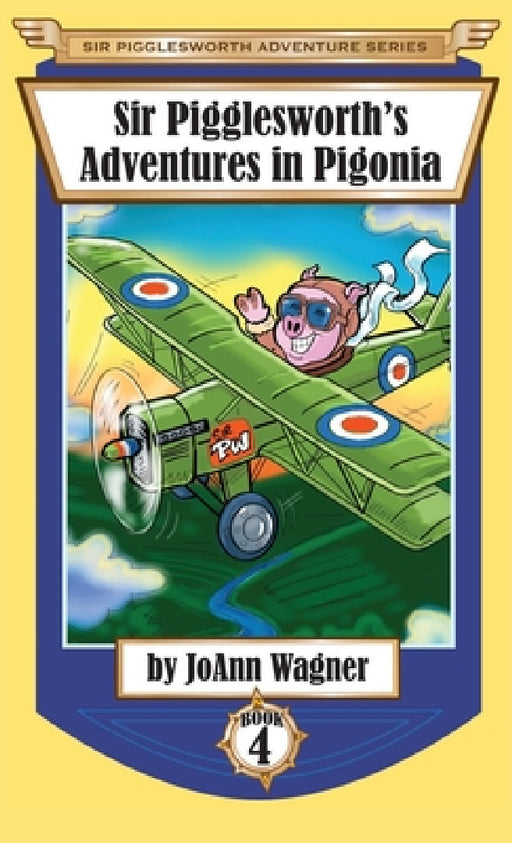 Sir Pigglesworth's Adventures in Pigonia: The Story of Sir Pigglesworth as a Young Piglet, with Pirate Battles! (Toddler-Level Violence) [Illustrated by Joann Wagner, Jim Debellis, David Darchicourt