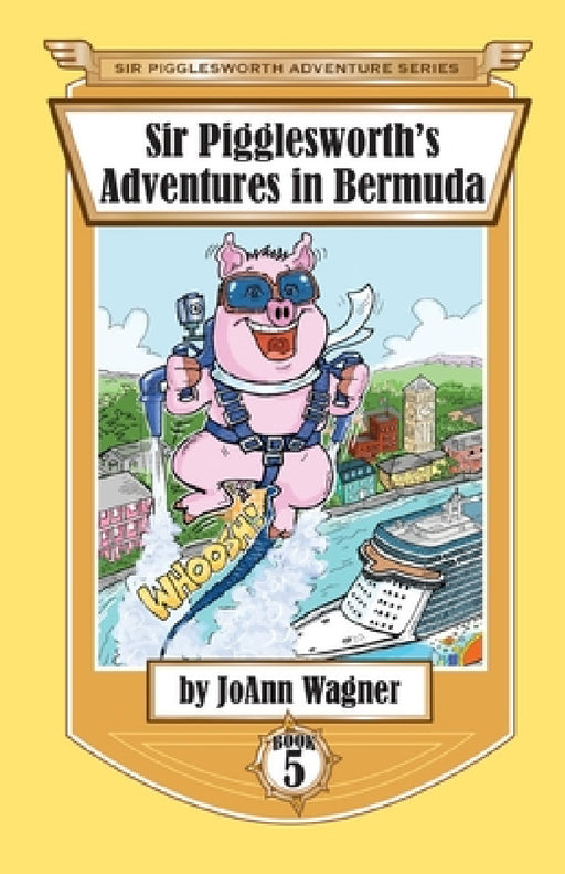 Sir Pigglesworth's Adventures in Bermuda by Joann Wagner, Sara Dean, David Darchicourt