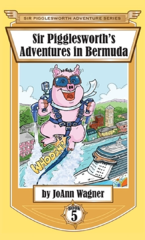 Sir Pigglesworth's Adventures in Bermuda by Joann Wagner