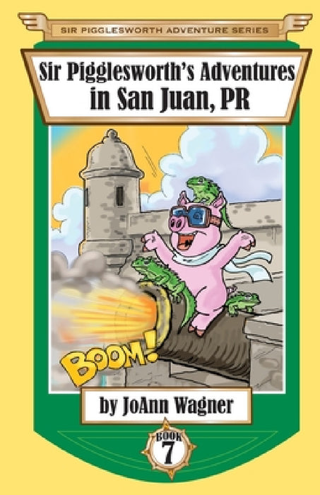 Sir Pigglesworth's Adventures in San Juan, PR by Joann Wagner, Sara Dean, David Darchicourt