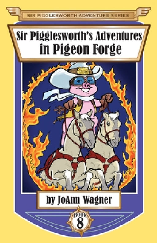 Sir Pigglesworth's Adventures in Pigeon Forge by Joann Wagner, Sara Dean, David Darchicourt